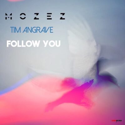 MOZEZ-FOLLOW-YOU-TIM-ANGRAVE-REMIX-Cover 600 X600